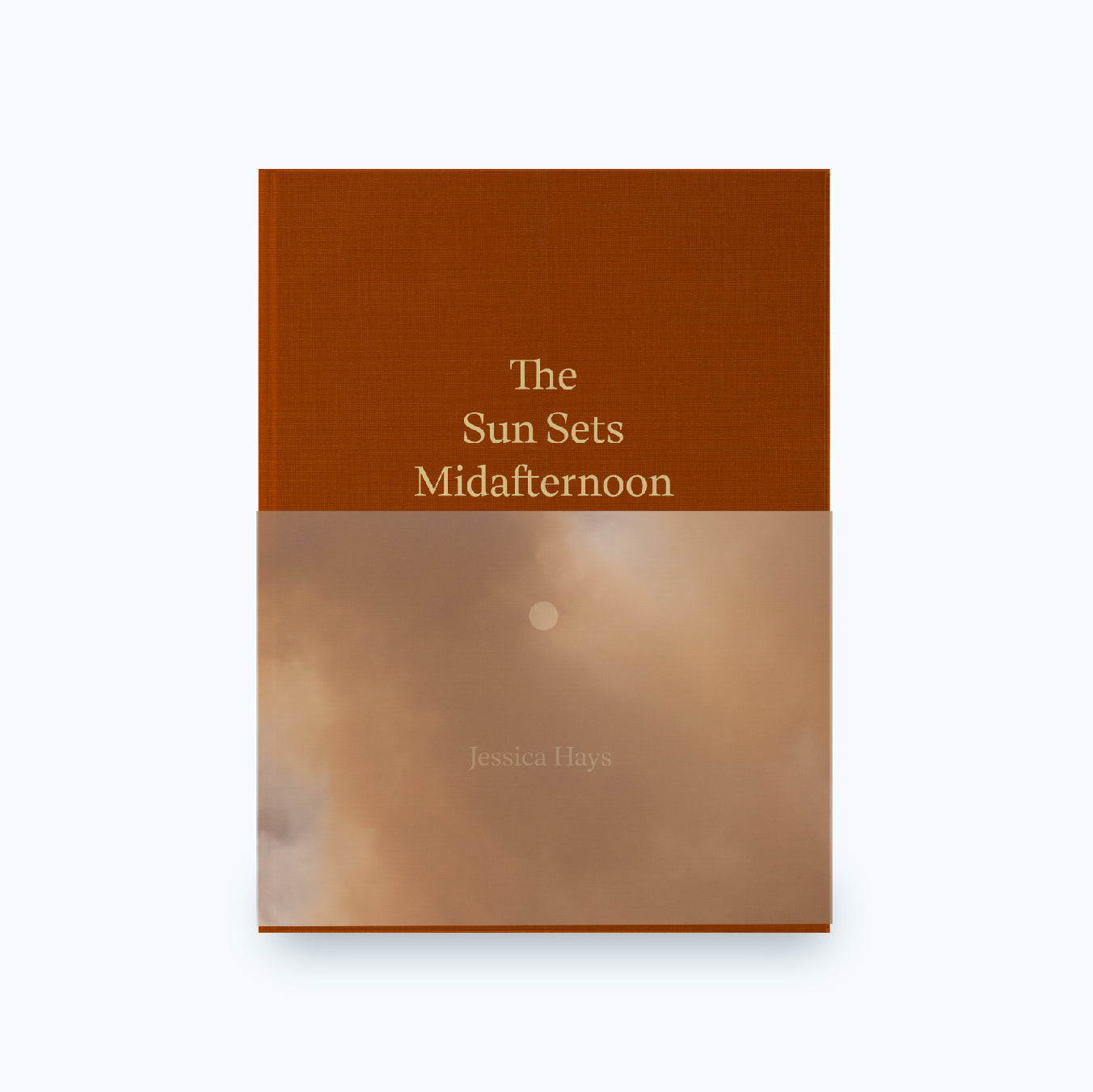 THE SUN SETS MIDAFTERNOON by Jessica Hays